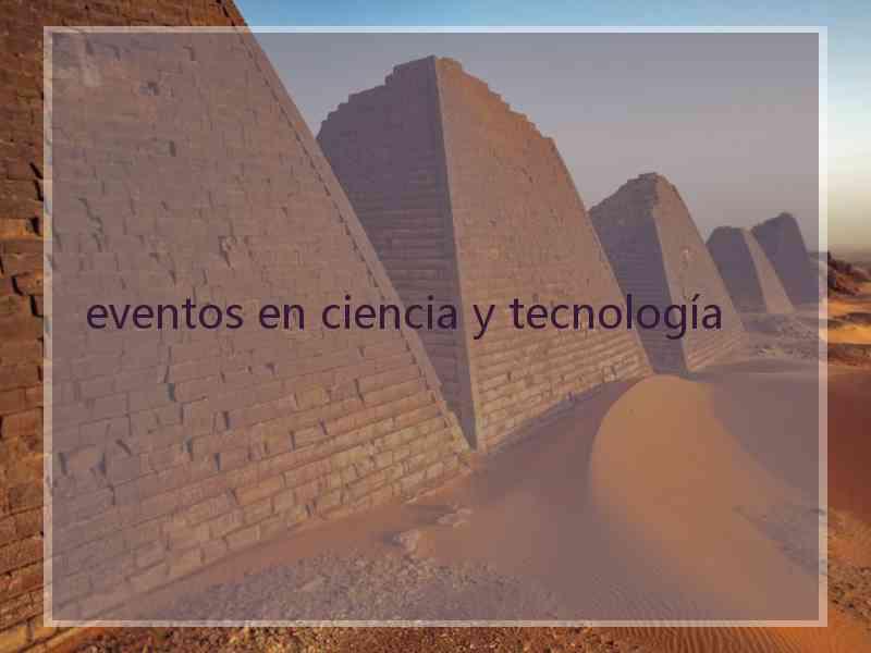 eventos en ciencia y tecnología