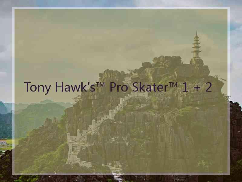 Tony Hawk's™ Pro Skater™ 1 + 2